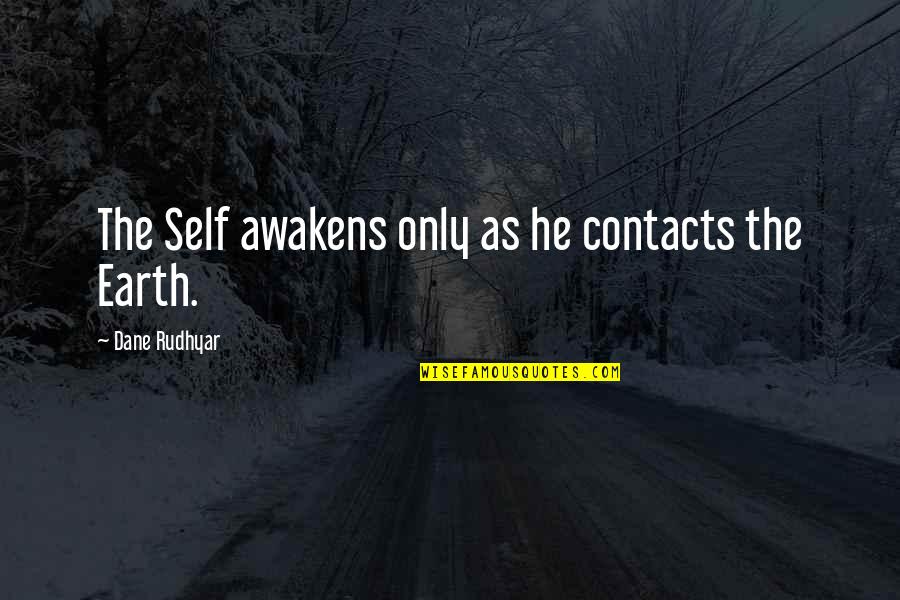 Sinasabi Kasingkahulugan Quotes By Dane Rudhyar: The Self awakens only as he contacts the