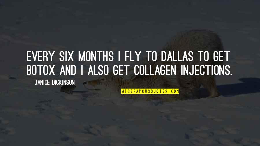 Sincellas Quotes By Janice Dickinson: Every six months I fly to Dallas to