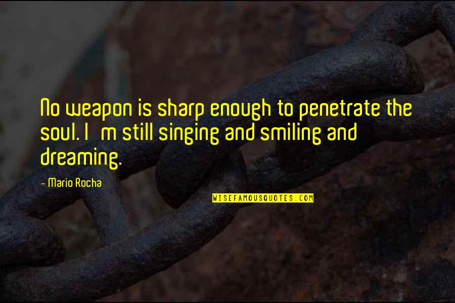 Sindicalizado Quotes By Mario Rocha: No weapon is sharp enough to penetrate the