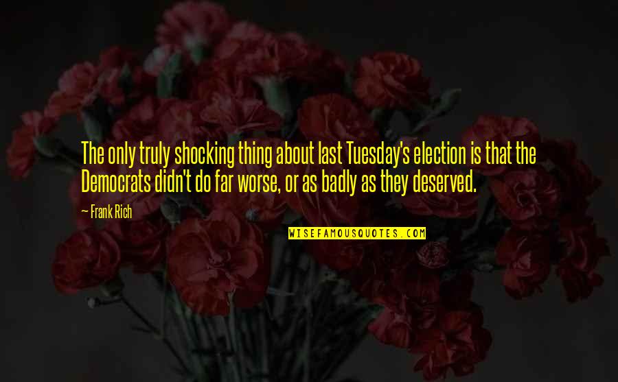 Sindiran Bahasa Inggris Quotes By Frank Rich: The only truly shocking thing about last Tuesday's