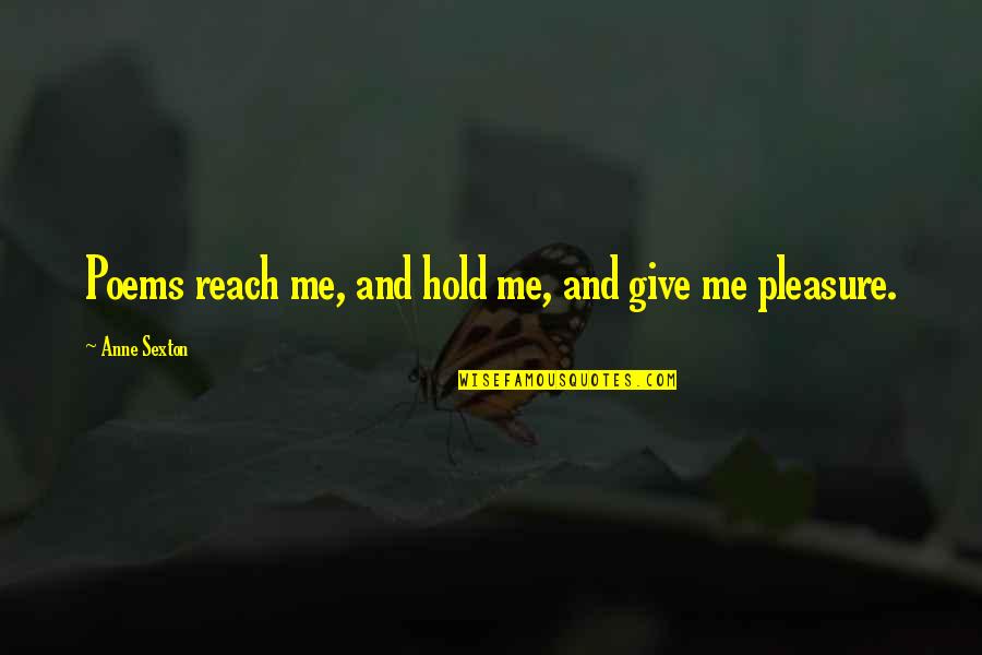 Sindiswa Gomba Quotes By Anne Sexton: Poems reach me, and hold me, and give