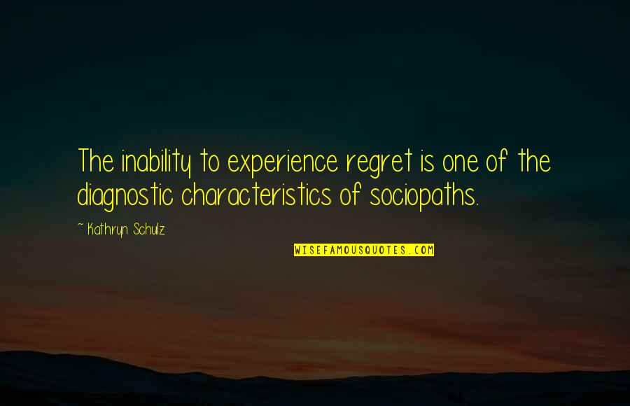 Sindoni Consulting Quotes By Kathryn Schulz: The inability to experience regret is one of