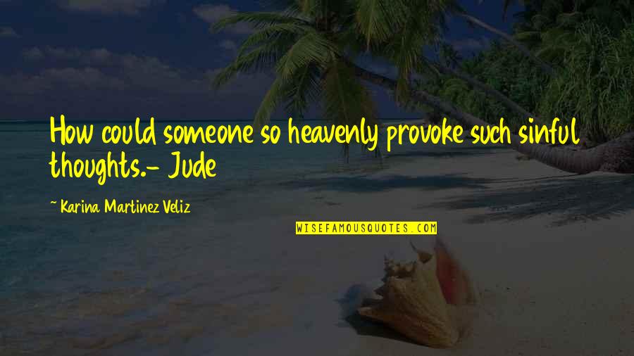 Sinful Quotes By Karina Martinez Veliz: How could someone so heavenly provoke such sinful