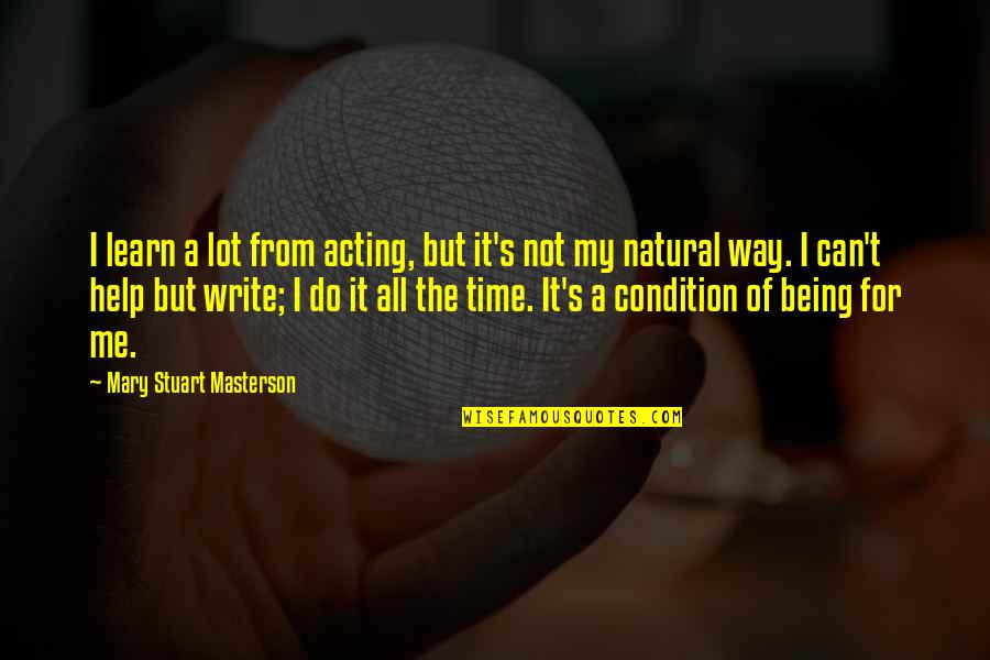 Singed Lol Quotes By Mary Stuart Masterson: I learn a lot from acting, but it's