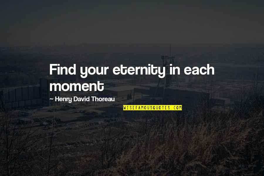 Singing In The Rain Inspirational Quotes By Henry David Thoreau: Find your eternity in each moment