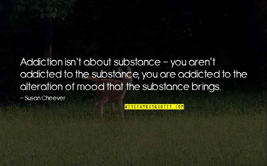 Singing In The Rain Inspirational Quotes By Susan Cheever: Addiction isn't about substance - you aren't addicted