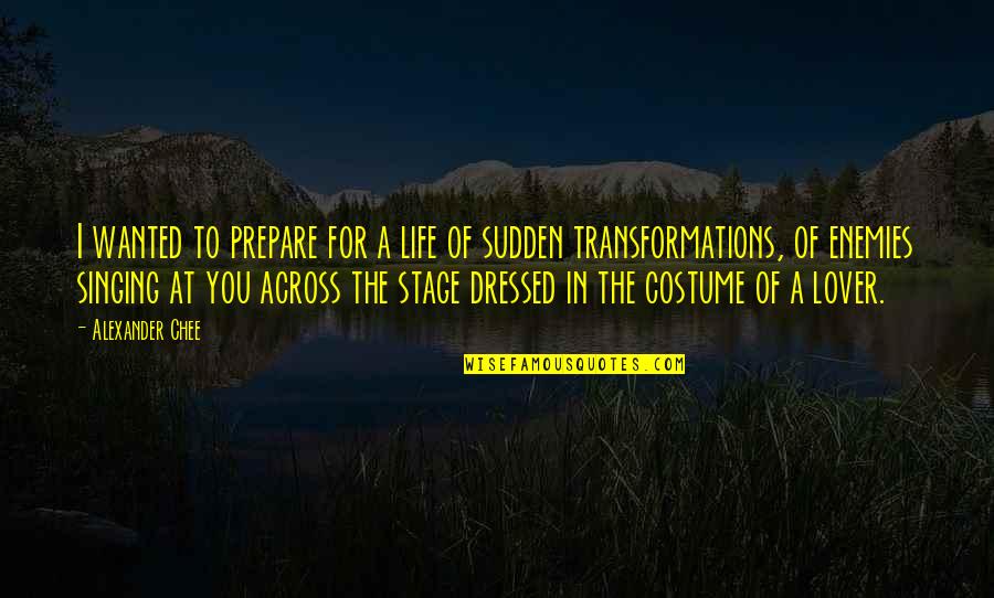 Singing Is My Life Quotes By Alexander Chee: I wanted to prepare for a life of