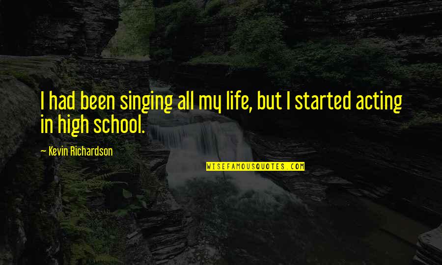 Singing Is My Life Quotes By Kevin Richardson: I had been singing all my life, but