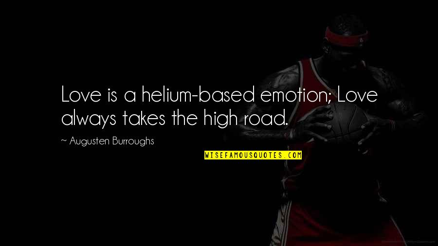 Singing Soul Quotes By Augusten Burroughs: Love is a helium-based emotion; Love always takes