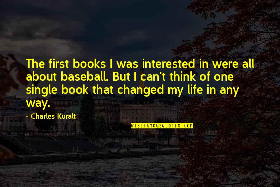 Single And Not Interested Quotes By Charles Kuralt: The first books I was interested in were