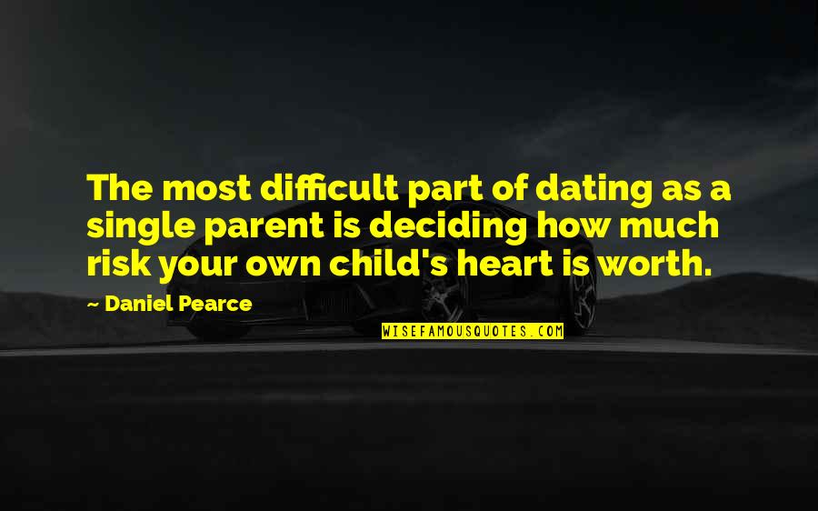 Single Child Quotes By Daniel Pearce: The most difficult part of dating as a