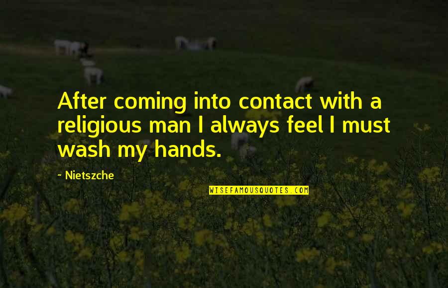 Single Handed Quotes By Nietszche: After coming into contact with a religious man