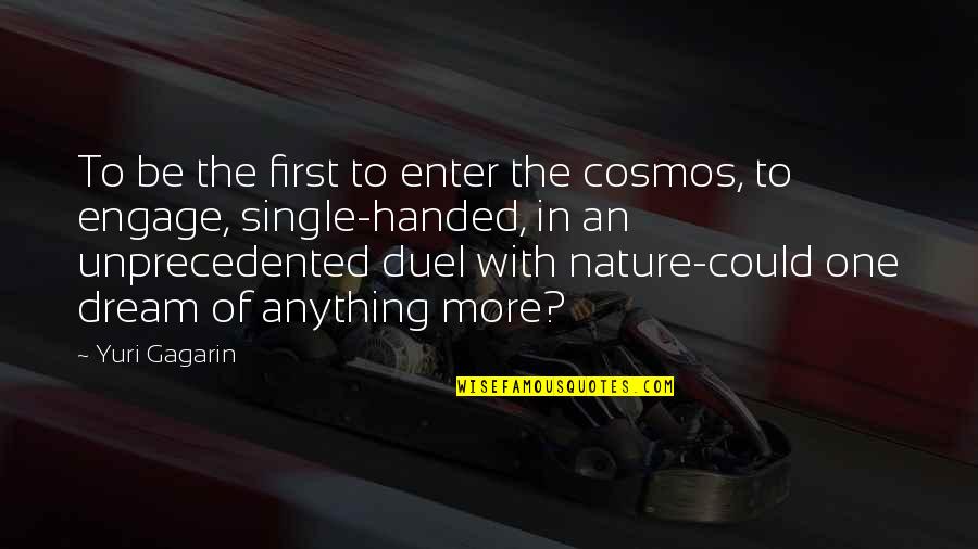 Single Handed Quotes By Yuri Gagarin: To be the first to enter the cosmos,