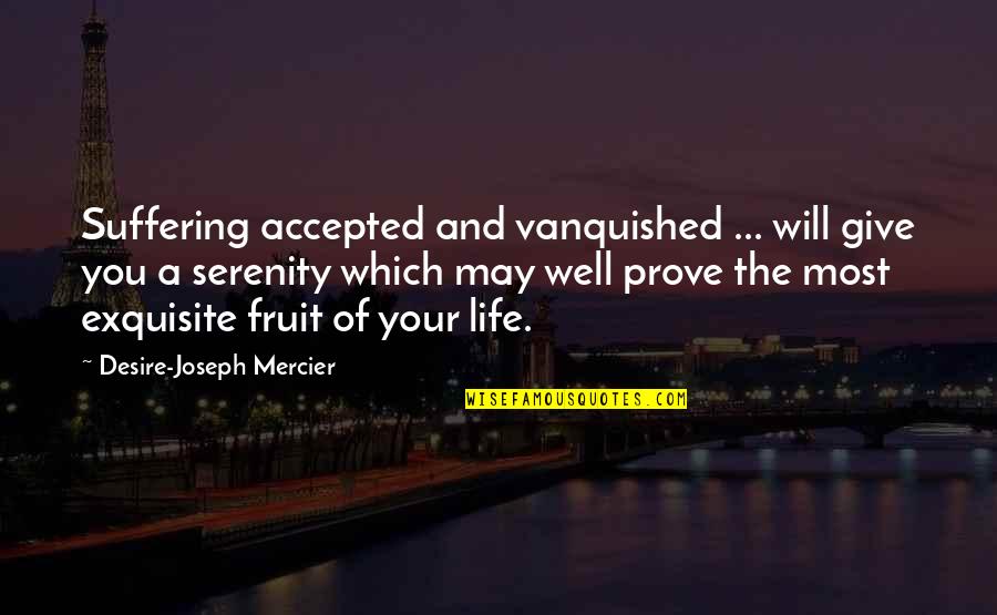 Single Malt Quotes By Desire-Joseph Mercier: Suffering accepted and vanquished ... will give you