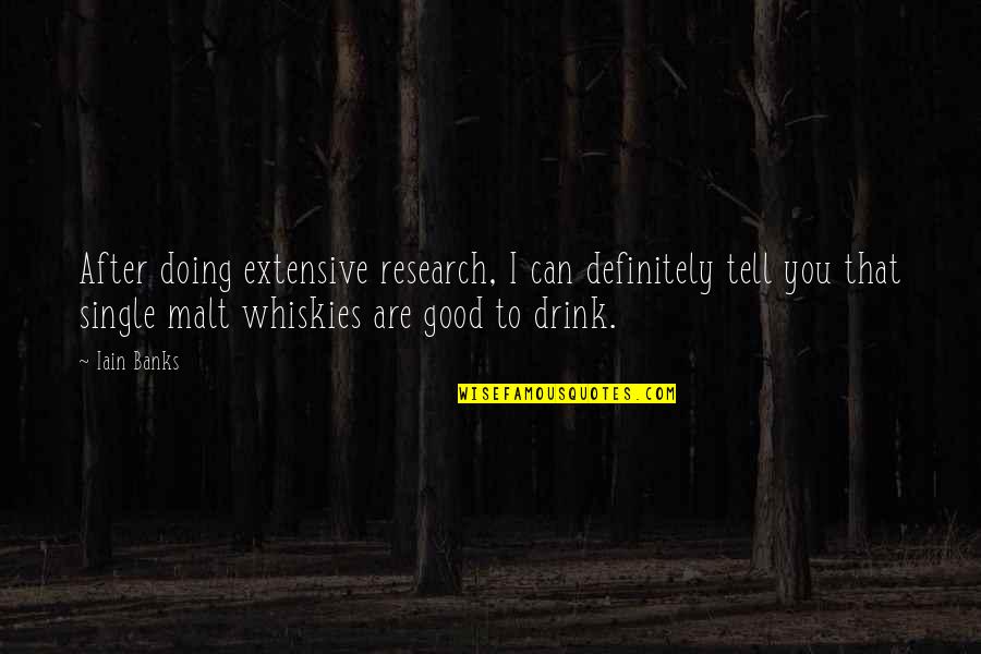 Single Malt Quotes By Iain Banks: After doing extensive research, I can definitely tell