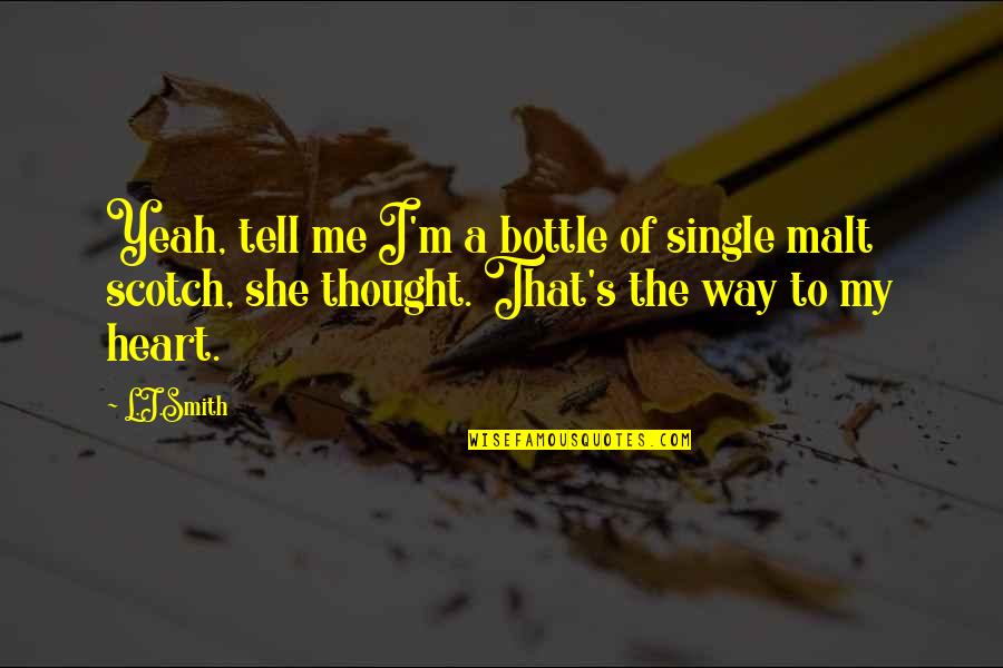 Single Malt Quotes By L.J.Smith: Yeah, tell me I'm a bottle of single