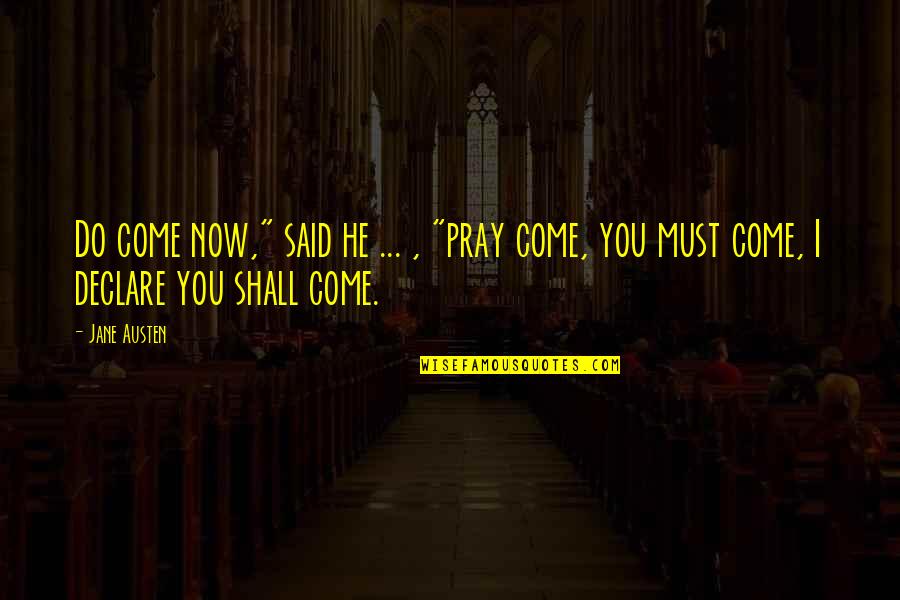 Single Man Ako Quotes By Jane Austen: Do come now," said he ... , "pray