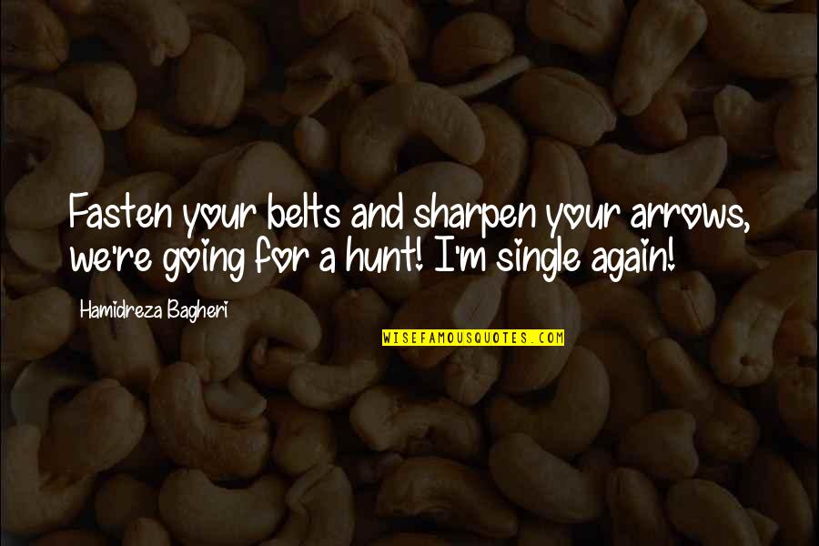 Single Relationship Quotes By Hamidreza Bagheri: Fasten your belts and sharpen your arrows, we're