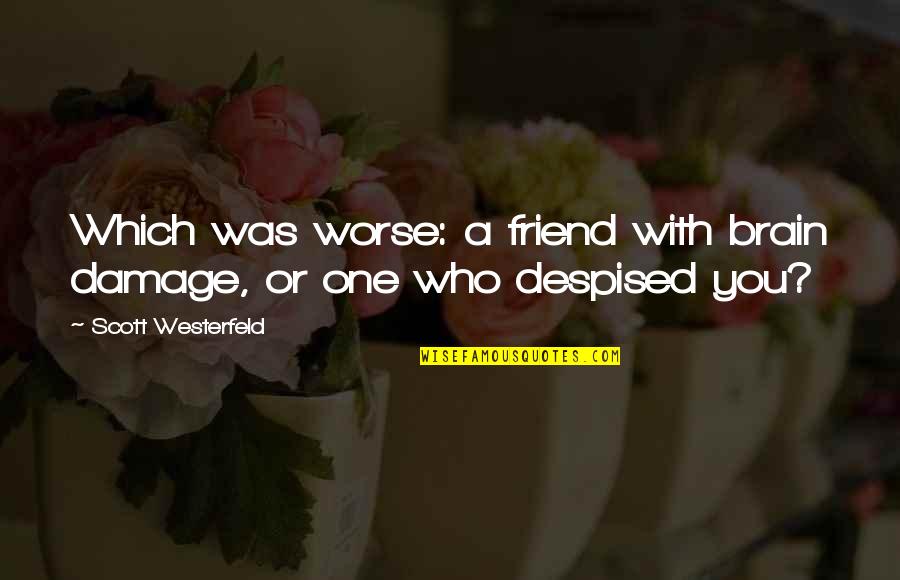 Singles 1992 Quotes By Scott Westerfeld: Which was worse: a friend with brain damage,