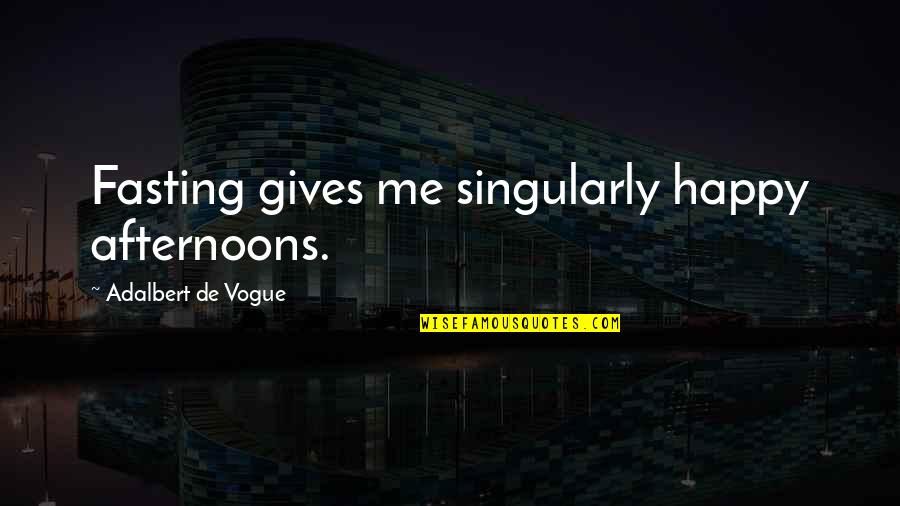 Singularly Quotes By Adalbert De Vogue: Fasting gives me singularly happy afternoons.