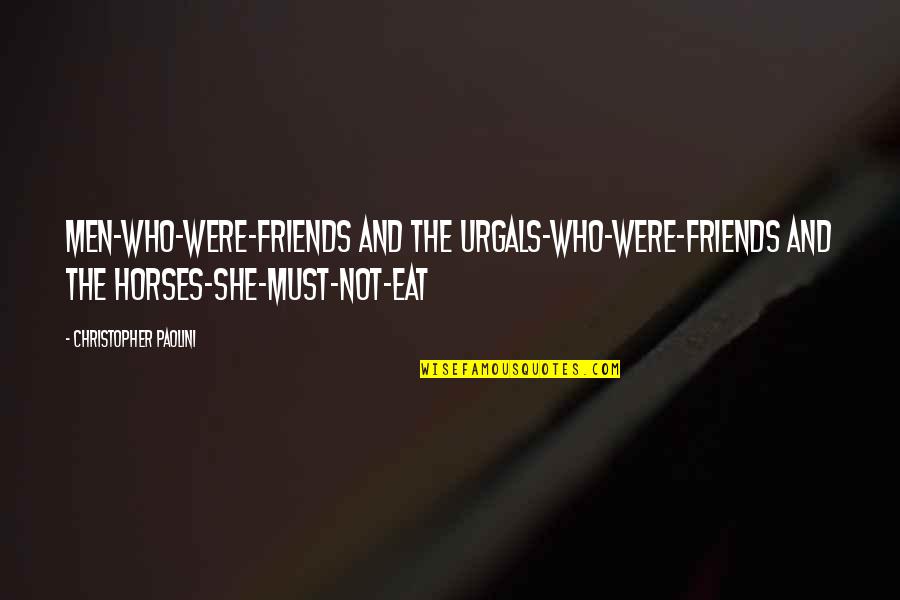 Siniestro Definicion Quotes By Christopher Paolini: men-who-were-friends and the Urgals-who-were-friends and the horses-she-must-not-eat