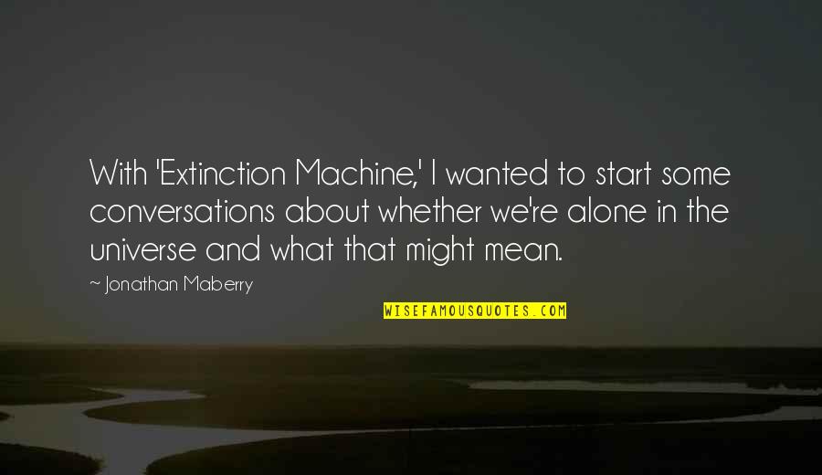 Sinkers Beverages Quotes By Jonathan Maberry: With 'Extinction Machine,' I wanted to start some