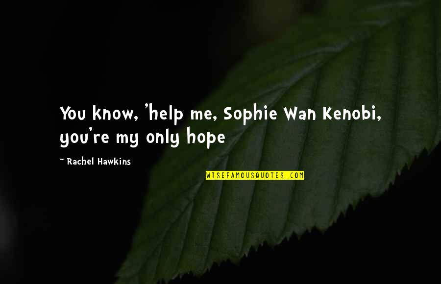 Sinning And Forgiveness Quotes By Rachel Hawkins: You know, 'help me, Sophie Wan Kenobi, you're