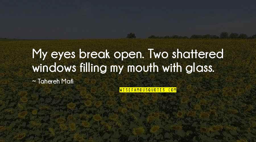 Sint Jan Baptist Quotes By Tahereh Mafi: My eyes break open. Two shattered windows filling