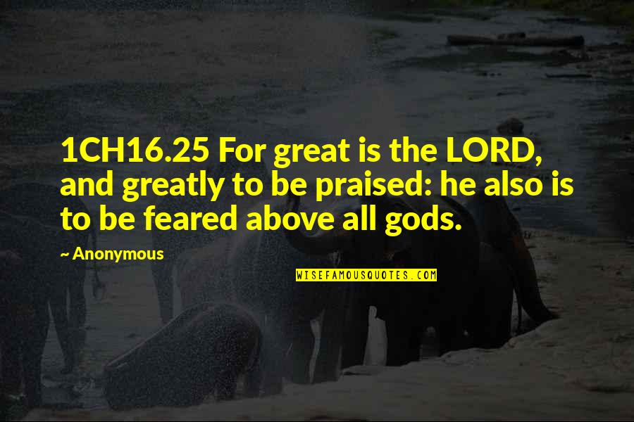 Sintagma Adjetival Quotes By Anonymous: 1CH16.25 For great is the LORD, and greatly