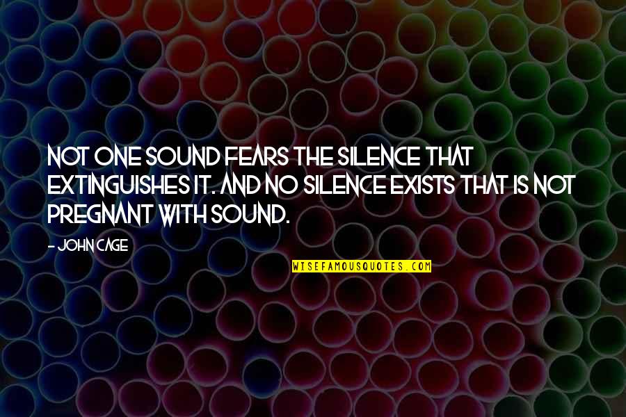 Sintagma Adjetival Quotes By John Cage: Not one sound fears the silence that extinguishes