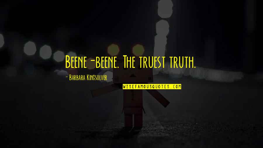 Sintayehu Chekol Quotes By Barbara Kingsolver: Beene-beene. The truest truth.
