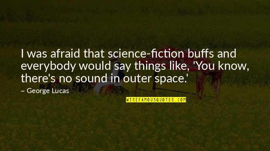 Sintayehu Chekol Quotes By George Lucas: I was afraid that science-fiction buffs and everybody