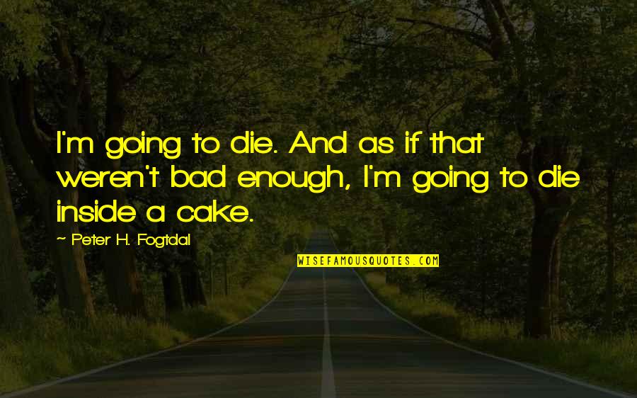 Sintayehu Chekol Quotes By Peter H. Fogtdal: I'm going to die. And as if that