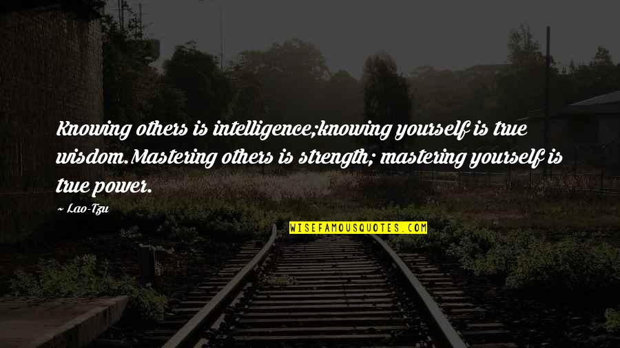 Sinulog Love Quotes By Lao-Tzu: Knowing others is intelligence;knowing yourself is true wisdom.Mastering