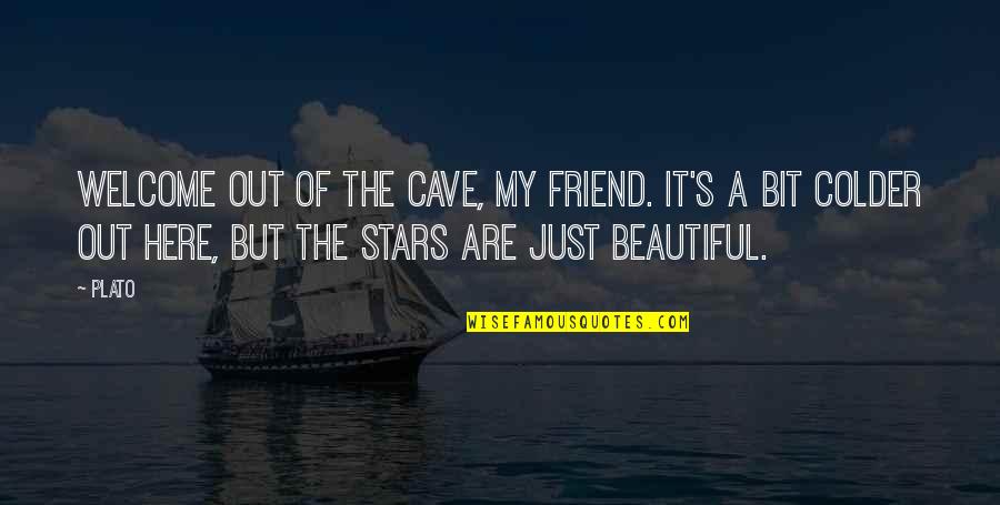 Sinulog Love Quotes By Plato: Welcome out of the cave, my friend. It's