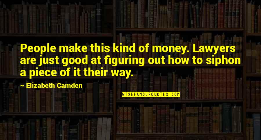 Siphon Quotes By Elizabeth Camden: People make this kind of money. Lawyers are