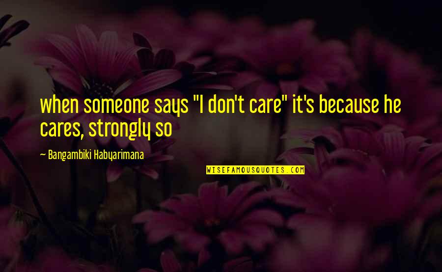 Siphoning Pump Quotes By Bangambiki Habyarimana: when someone says "I don't care" it's because