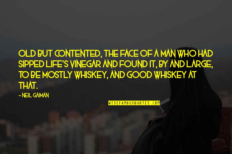 Sipped Quotes By Neil Gaiman: Old but contented, the face of a man