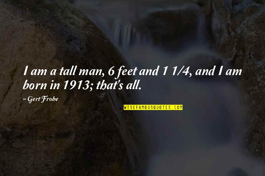 Siqueiros Quotes By Gert Frobe: I am a tall man, 6 feet and