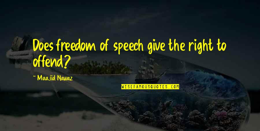 Sir Charles Baskerville Quotes By Maajid Nawaz: Does freedom of speech give the right to