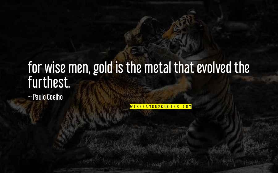 Sir Charles Baskerville Quotes By Paulo Coelho: for wise men, gold is the metal that