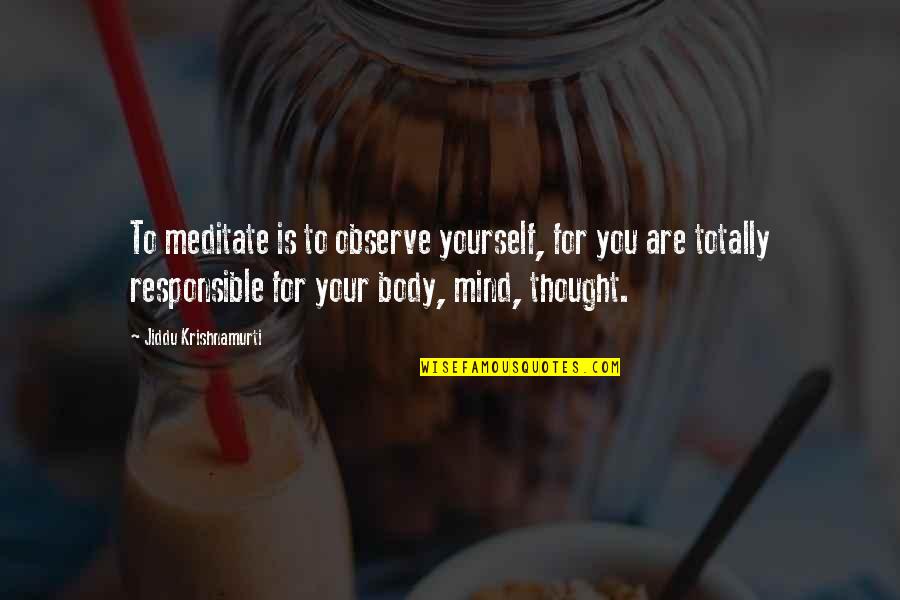 Sir Francis Drake Quotes By Jiddu Krishnamurti: To meditate is to observe yourself, for you