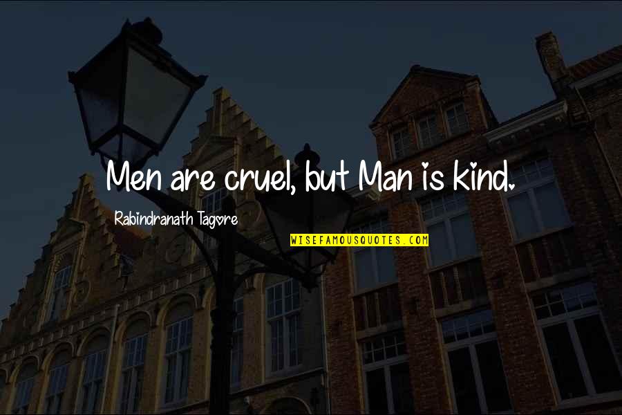 Sir Matthew Hale Quotes By Rabindranath Tagore: Men are cruel, but Man is kind.