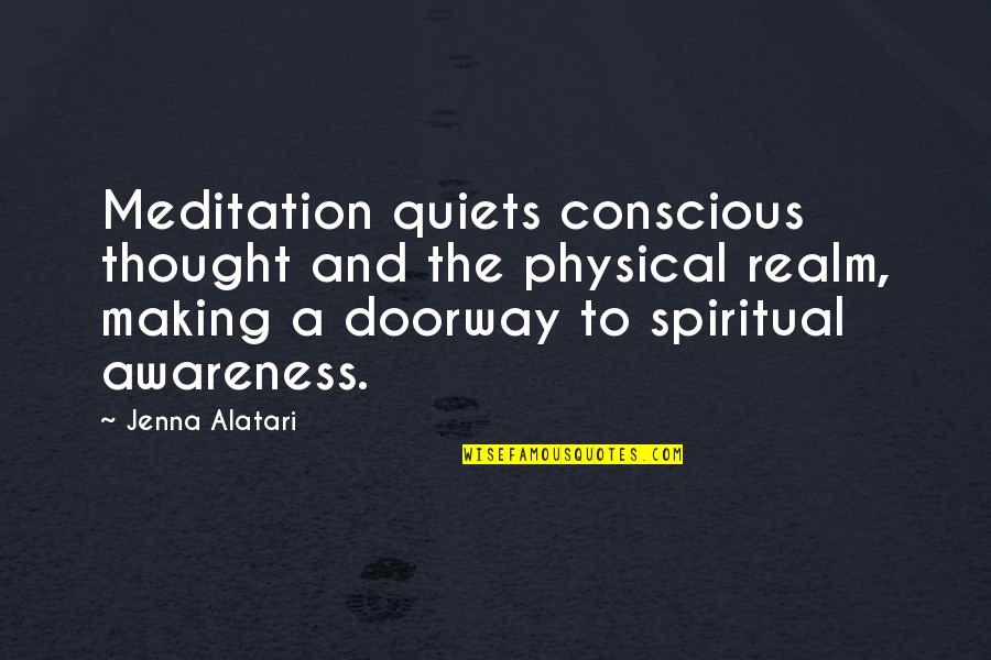 Sir Toby And Sir Andrew Quotes By Jenna Alatari: Meditation quiets conscious thought and the physical realm,