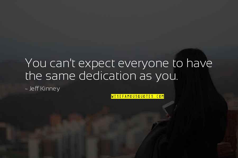 Sirada Cashakii Quotes By Jeff Kinney: You can't expect everyone to have the same