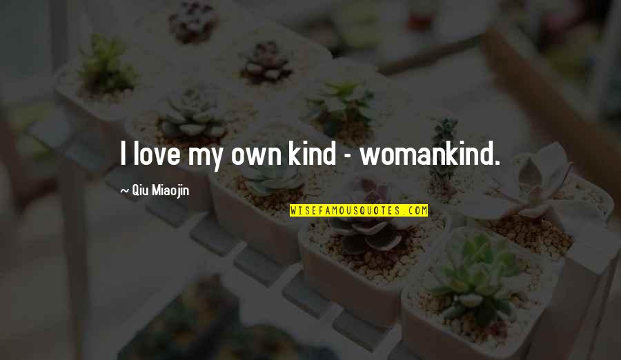 Siralmas Szinonima Quotes By Qiu Miaojin: I love my own kind - womankind.