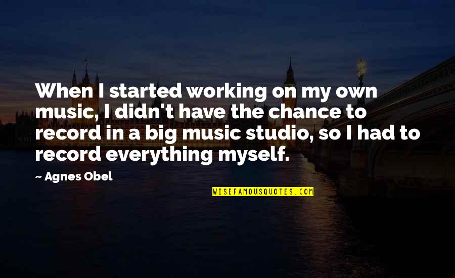 Sirico Yachts Quotes By Agnes Obel: When I started working on my own music,