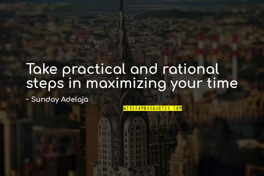 Sistani Aga Quotes By Sunday Adelaja: Take practical and rational steps in maximizing your