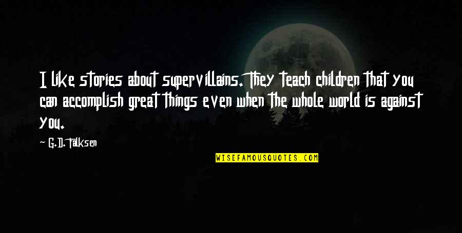 Sistemului Solar Quotes By G.D. Falksen: I like stories about supervillains. They teach children