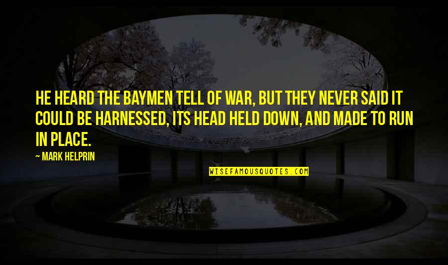 Sister Aimee Quotes By Mark Helprin: He heard the Baymen tell of war, but